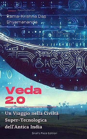 Veda 2.0: Un Viaggio nella Civiltà Super-Tecnologica dell'Antica India (Snail's Pace Edition)